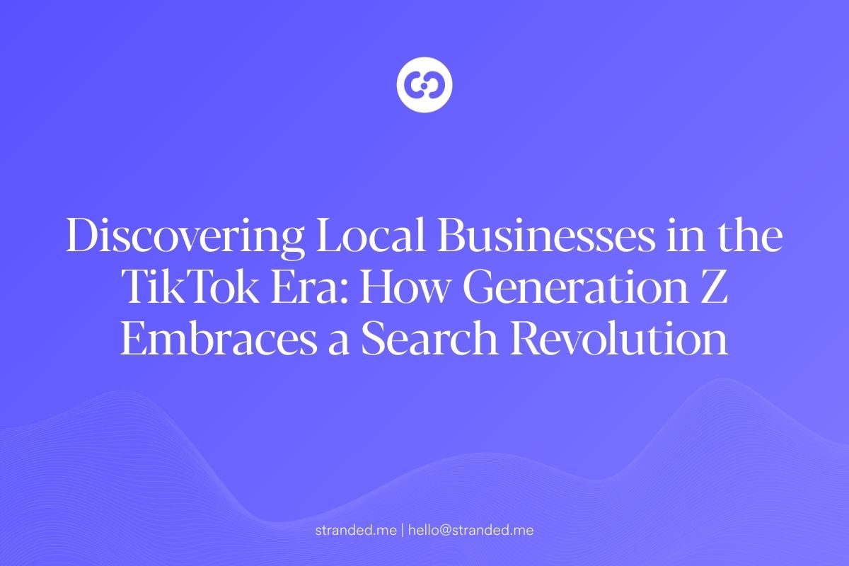 Discovering Local Businesses in the TikTok Era: How Generation Z Embraces a Search Revolution