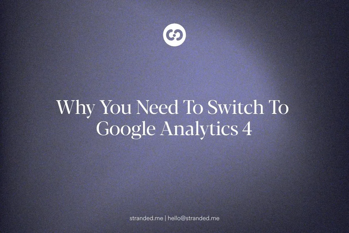 Why You Need To Switch To Google Analytics 4
